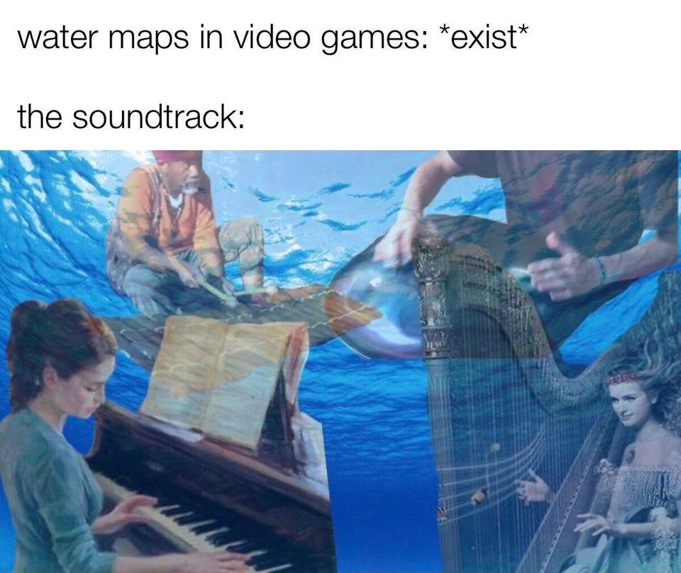 funny memes - water maps in video games exist the soundtrack