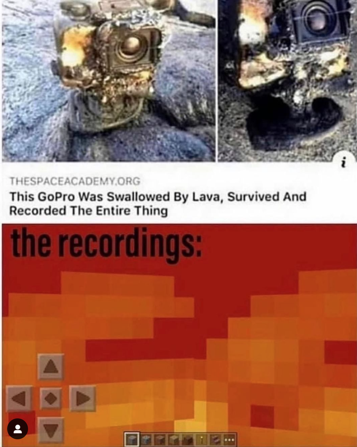 gaming memes - gopro survives lava meme - O Thespaceacademy.Org This GoPro Was Swallowed By Lava, Survived And Recorded The Entire Thing the recordings