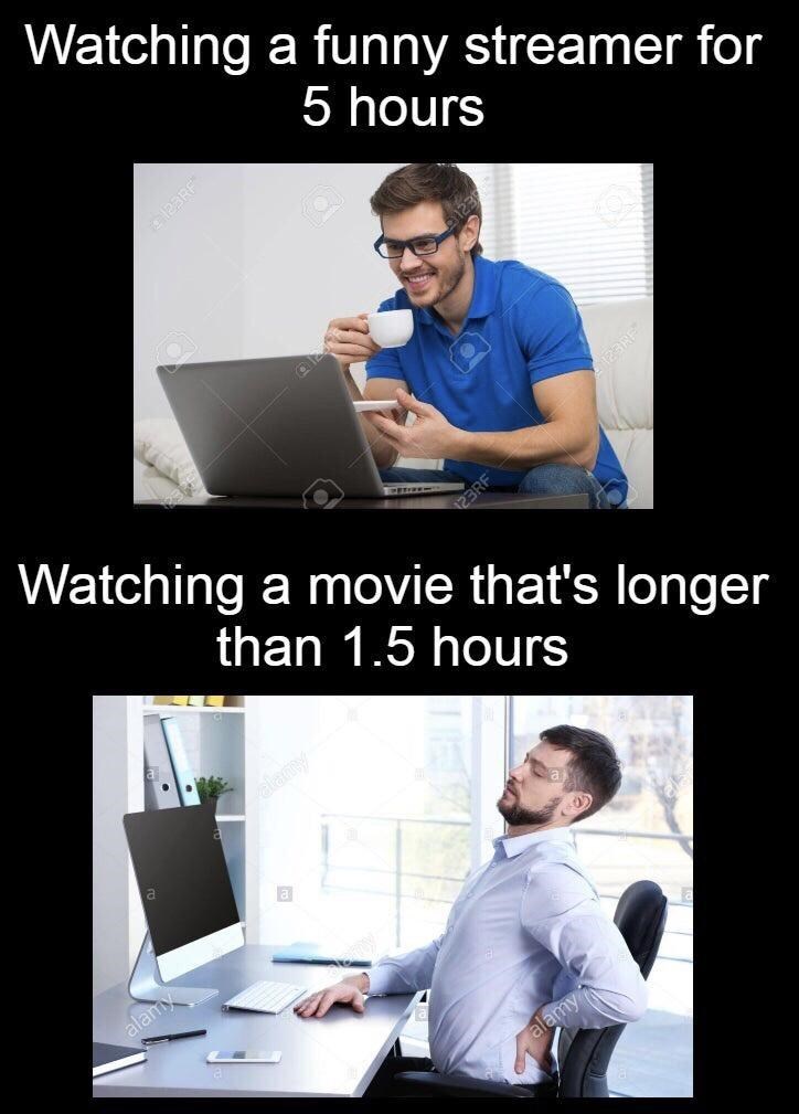 gaming memes - computer professional - Watching a funny streamer for 5 hours 123RF Watching a movie that's longer than 1.5 hours alam alamy i