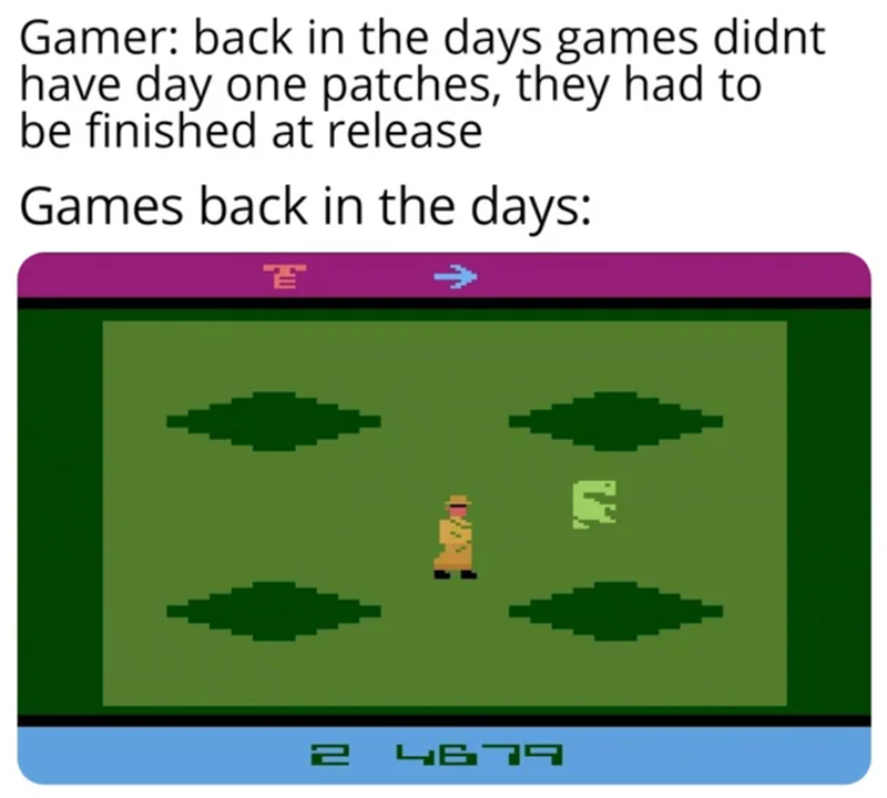 gaming memes - atari - Gamer back in the days games didnt have day one patches, they had to be finished at release Games back in the days E 2 Letis