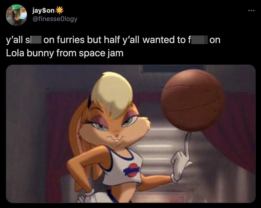 y'all shit on furries but half y'all wanted to fuck Lola bunny from space jam