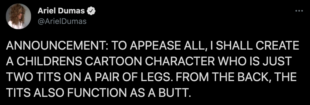 Announcement To Appease All, I Shall Create A Childrens Cartoon Character Who Is Just Two Tits On A Pair Of Legs. From The Back, The Tits Also Function As A Butt.