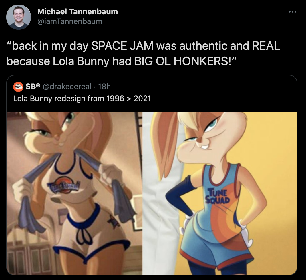 back in my day space jam was authentic and real because lola bunny had big ol honkers