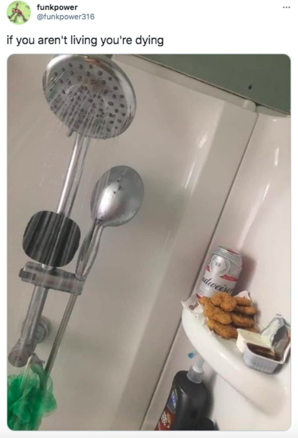 the funniest tweets - beer and chicken nuggets in shower - ... funkpower if you aren't living you're dying udweise