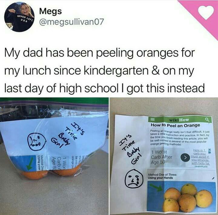 wholesome pics - peel oranges meme - Upper Left Usa Megs My dad has been peeling oranges for my lunch since kindergarten & on my last day of high schooll got this instead It's Baby Time It's Time Baby wikiHow How to Peel an Orange Peeling an Orange really
