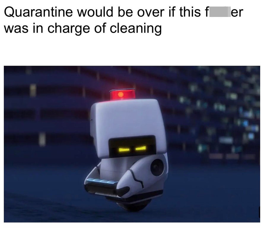 funny memes - quarantine would be over if this fucker was in charge of cleaning