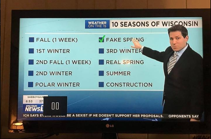 funny pics - 10 Seasons Of Wisconsin Fall Fake Spring 1ST Winter 2ND Fall 1 Week 3RD Winter Real Spring 2ND Winter Summer Polar Winter Construction