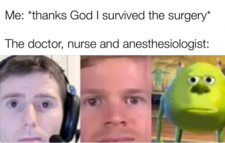 funny memes - Me thanks God I survived the surgery The doctor, nurse and anesthesiologist