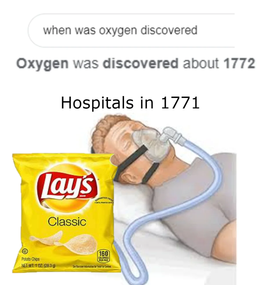 funny memes - when was oxygen discovered Oxygen was discovered about 1772 Hospitals in 1771 Lays Classic potato chips