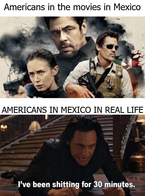 funny memes - Americans in the movies in Mexico Americans In Mexico In Real Life I've been shitting for 30 minutes.