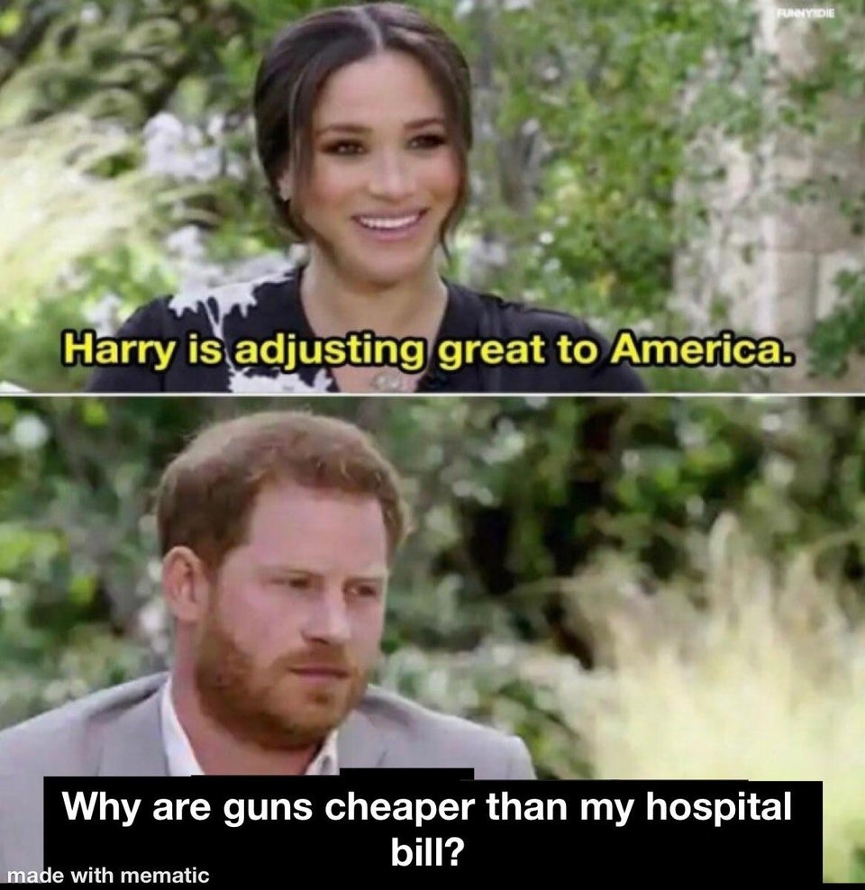 funny memes - Harry is adjusting great to America. Why are guns cheaper than my hospital bill?