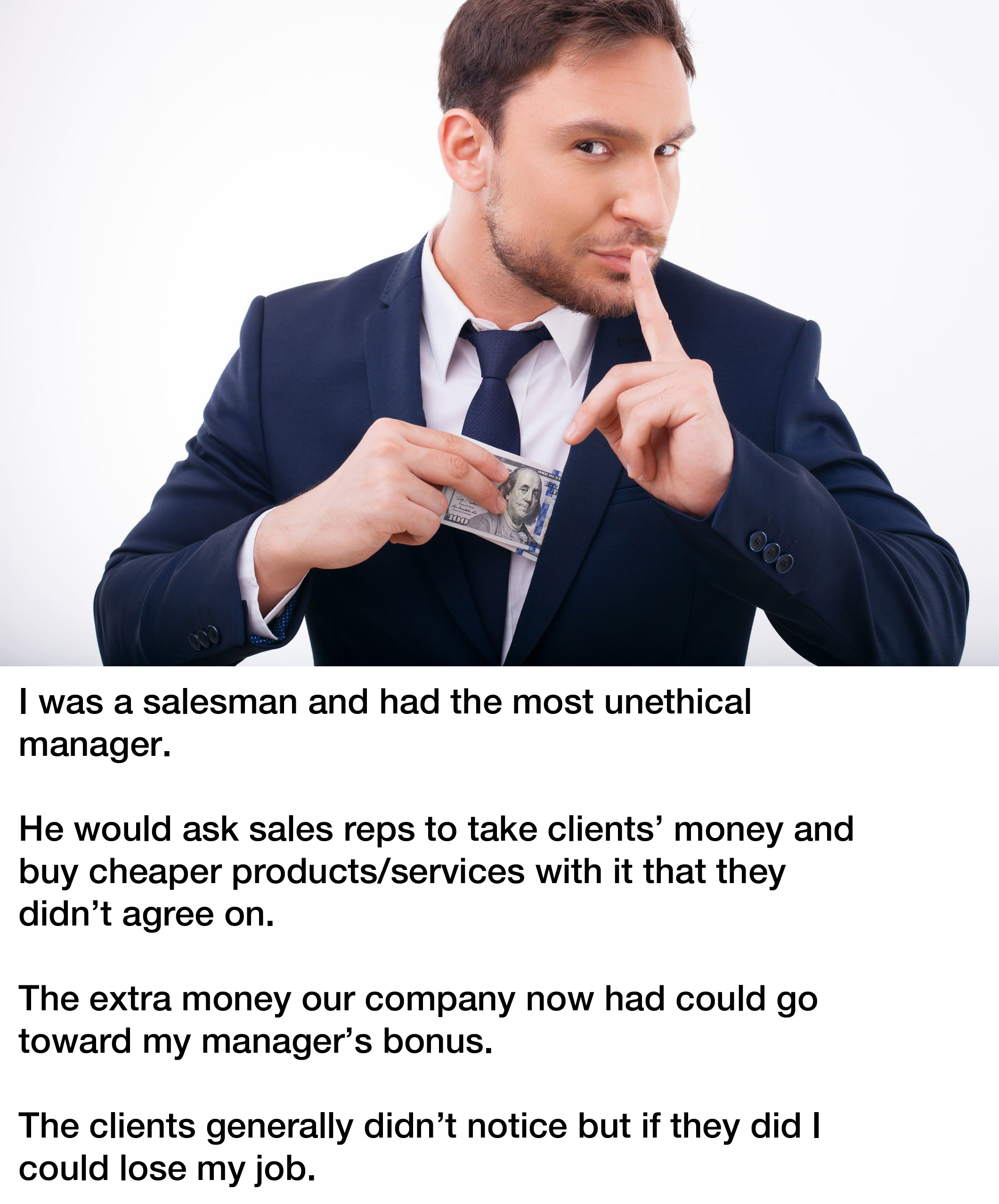 bad manager revenge story reddit -- I was a salesman and had the most unethical manager. He would ask sales reps to take clients' money and buy cheaper productsservices with it that they didn't agree on. The extra money our company now had could go toward