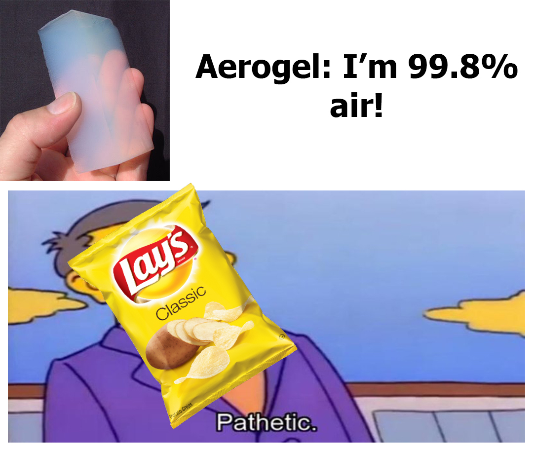 awesome pics and funny memes - cartoon - Aerogel I'm 99.8% air! Fays Classic Potato Chips Pathetic.