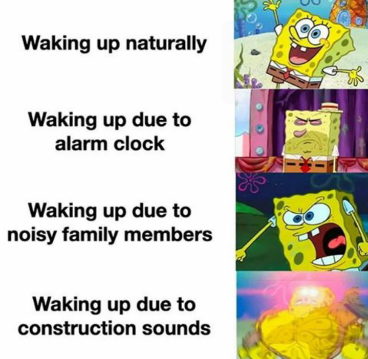 funny memes - Waking up naturally Waking up due to alarm clock Waking up due to noisy family members Waking up due to construction sounds