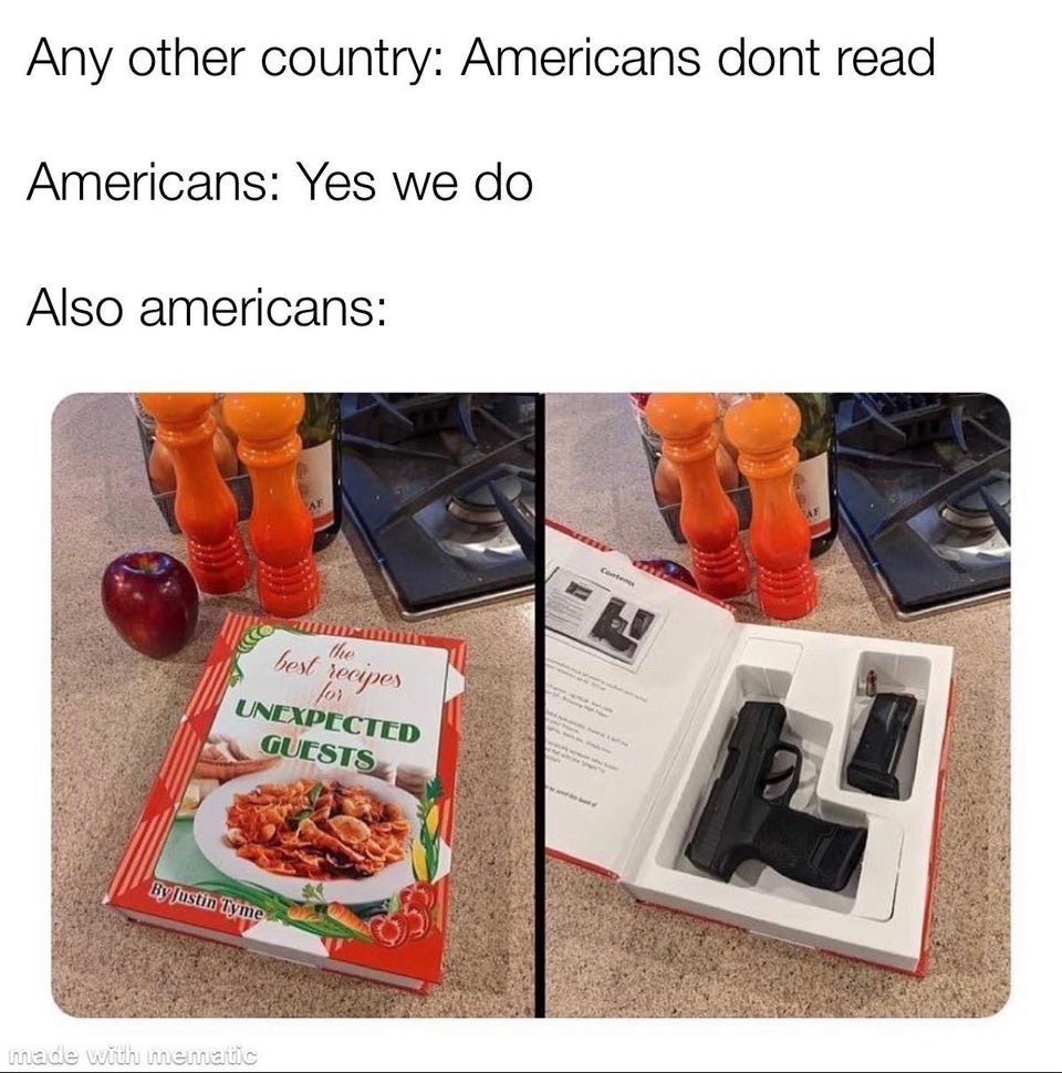 funny memes - Any other country Americans don't read Americans Yes we do Also americans - the best recipes for Unexpected Guests By Justin Tyme