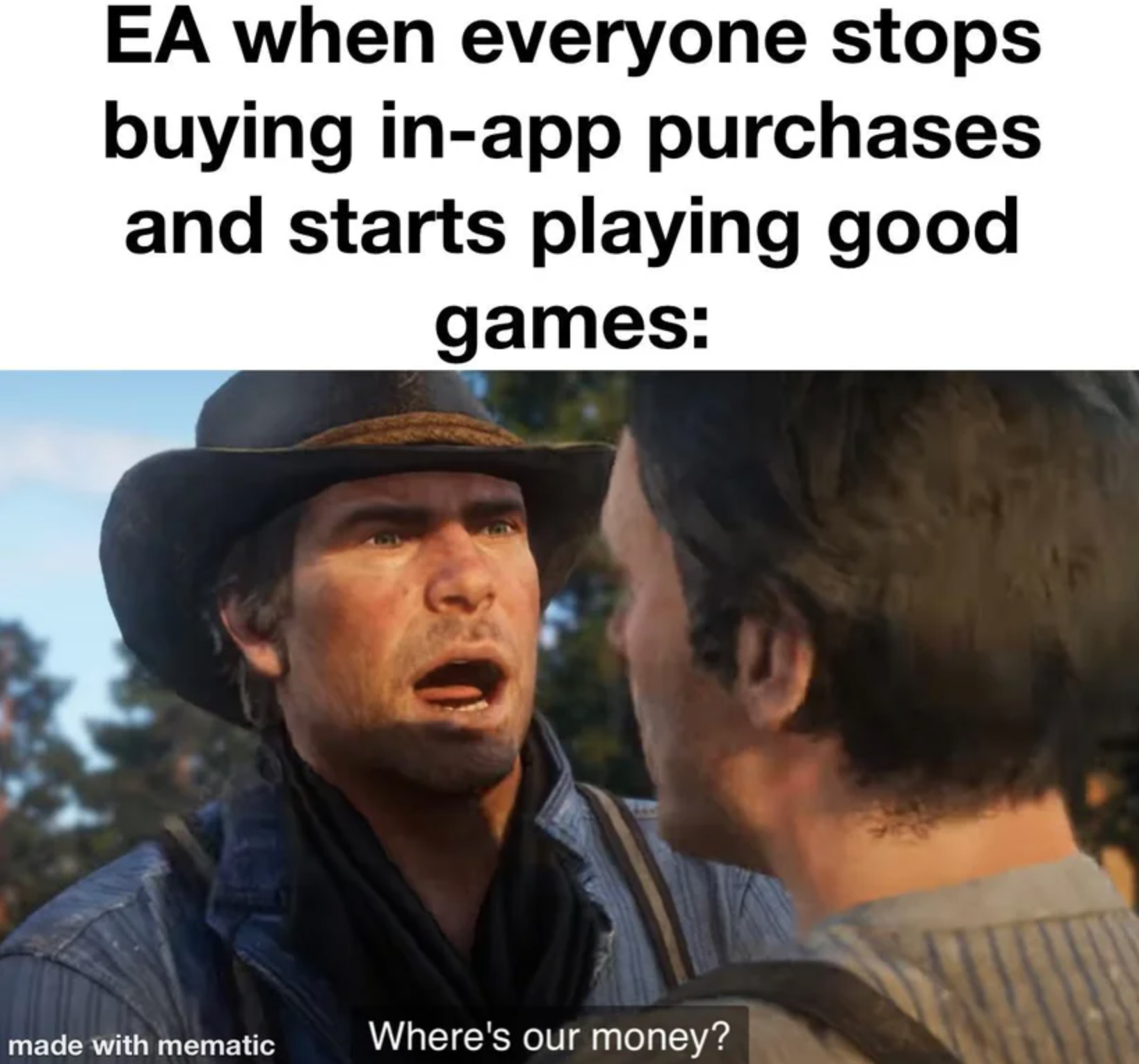 funny gaming memes -  photo caption - Ea when everyone stops buying inapp purchases and starts playing good games made with mematic Where's our money?