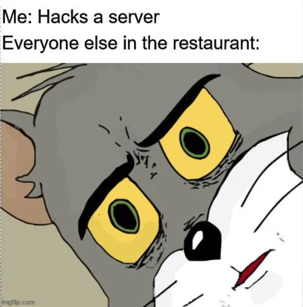 funny gaming memes - my dishwasher broke meme - Me Hacks a server Everyone else in the restaurant inglip.com