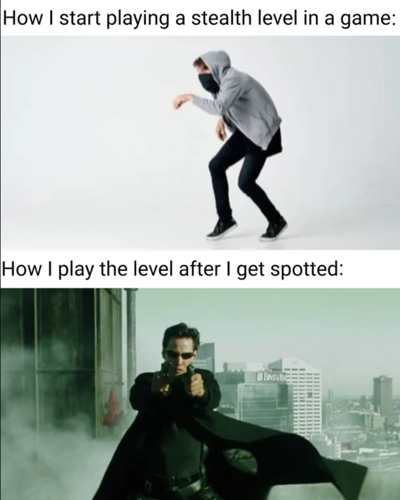 funny gaming memes - How I start playing a stealth level in a game How I play the level after I get spotted