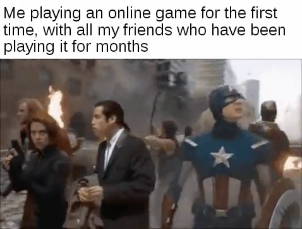 funny gaming memes - photo caption - Me playing an online game for the first time, with all my friends who have been playing it for months