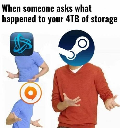 funny gaming memes - seize the means of production - When someone asks what happened to your 4TB of storage