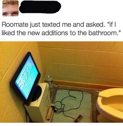funny gaming memes - toilet video games meme - Roomate just texted me and asked.