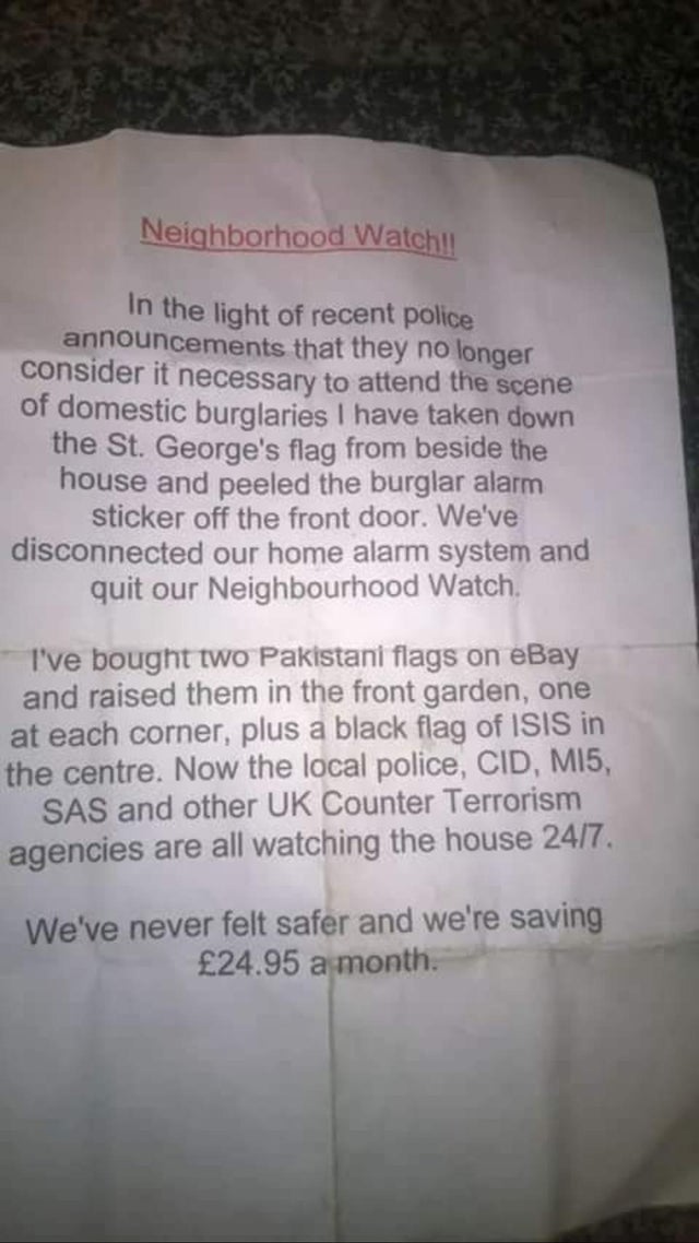 funny dumb life hacks - Neighborhood Watch!! In the light of recent police announcements that they no longer consider it necessary to attend the scene of domestic burglaries I have taken down the St. George's flag from beside the house and peeled the burg