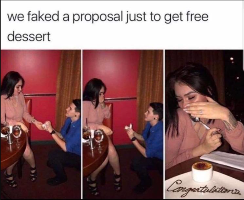 funny dumb life hacks - we faked a proposal just to get free dessert