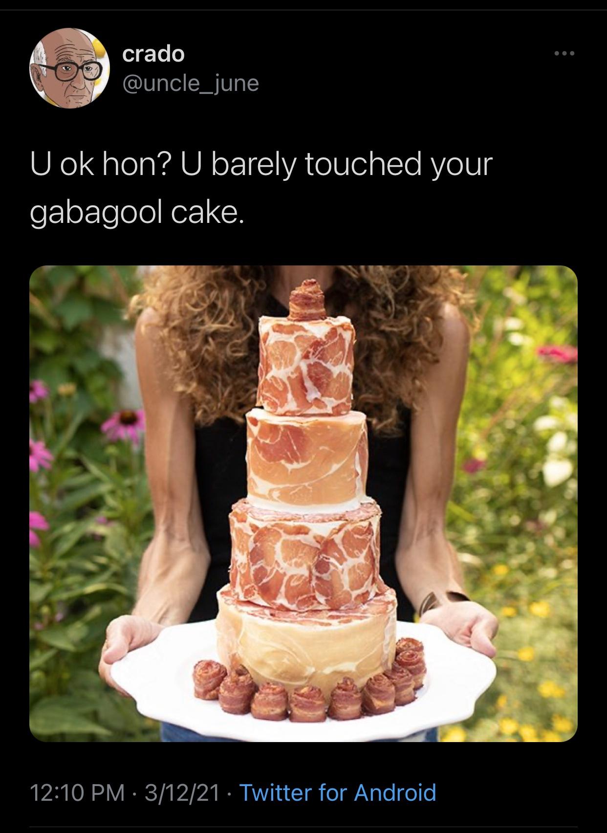funny memes and random pics - cakes for carnivores - crado U ok hon? U barely touched your gabagool cake. 31221 Twitter for Android