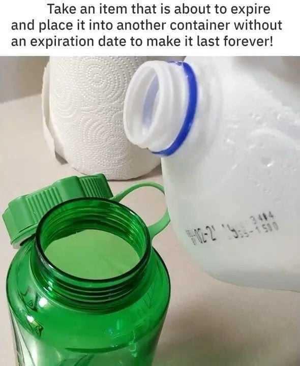 funny memes and random pics - funny memes life hacks - Take an item that is about to expire and place it into another container without an expiration date to make it last forever! 151510