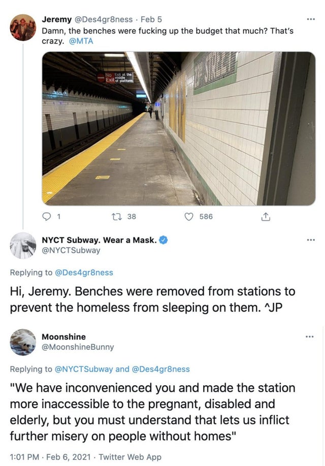 funny design fails - angle - ... Jeremy Feb 5 Damn, the benches were fucking up the budget that much? That's crazy. No the Code Exitatom 12 38 586 Nyct Subway. Wear a Mask. Hi, Jeremy. Benches were removed from stations to prevent the homeless from sleepi