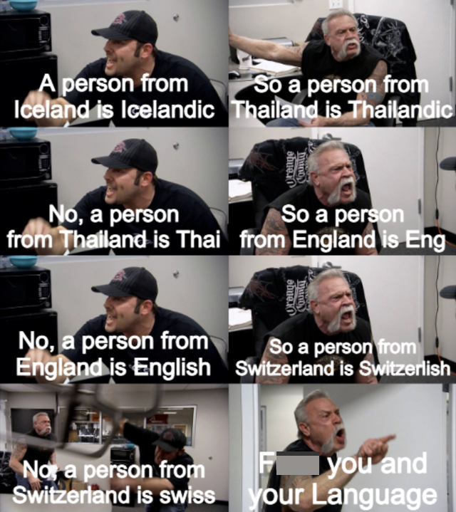 funny memes - A person from So a person from Iceland is Icelandic Thailand is Thailandic No, a person So a person from Thailand is Thai from England is Eng No, a person from So a person from Engl
