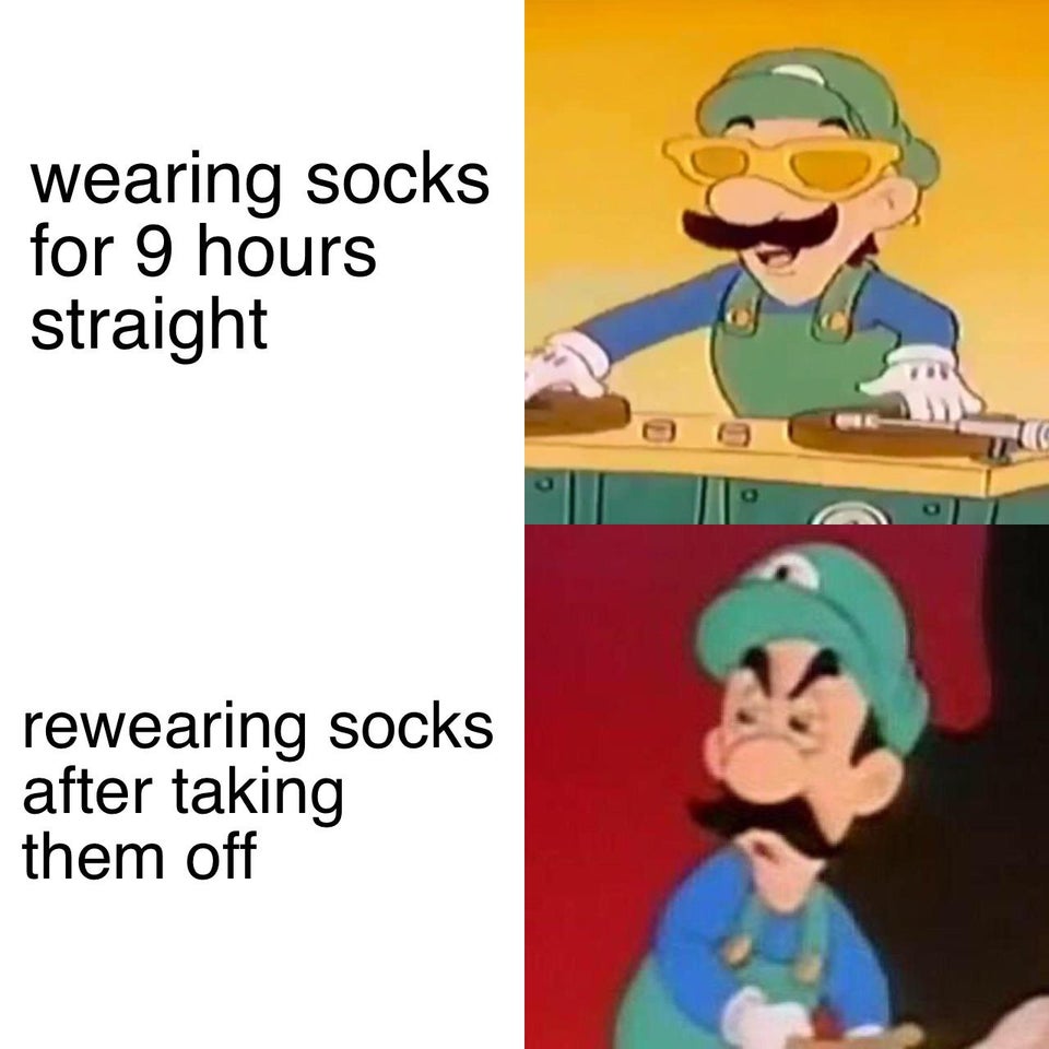 funny memes - wearing socks for 9 hours straight rewearing socks after taking them off