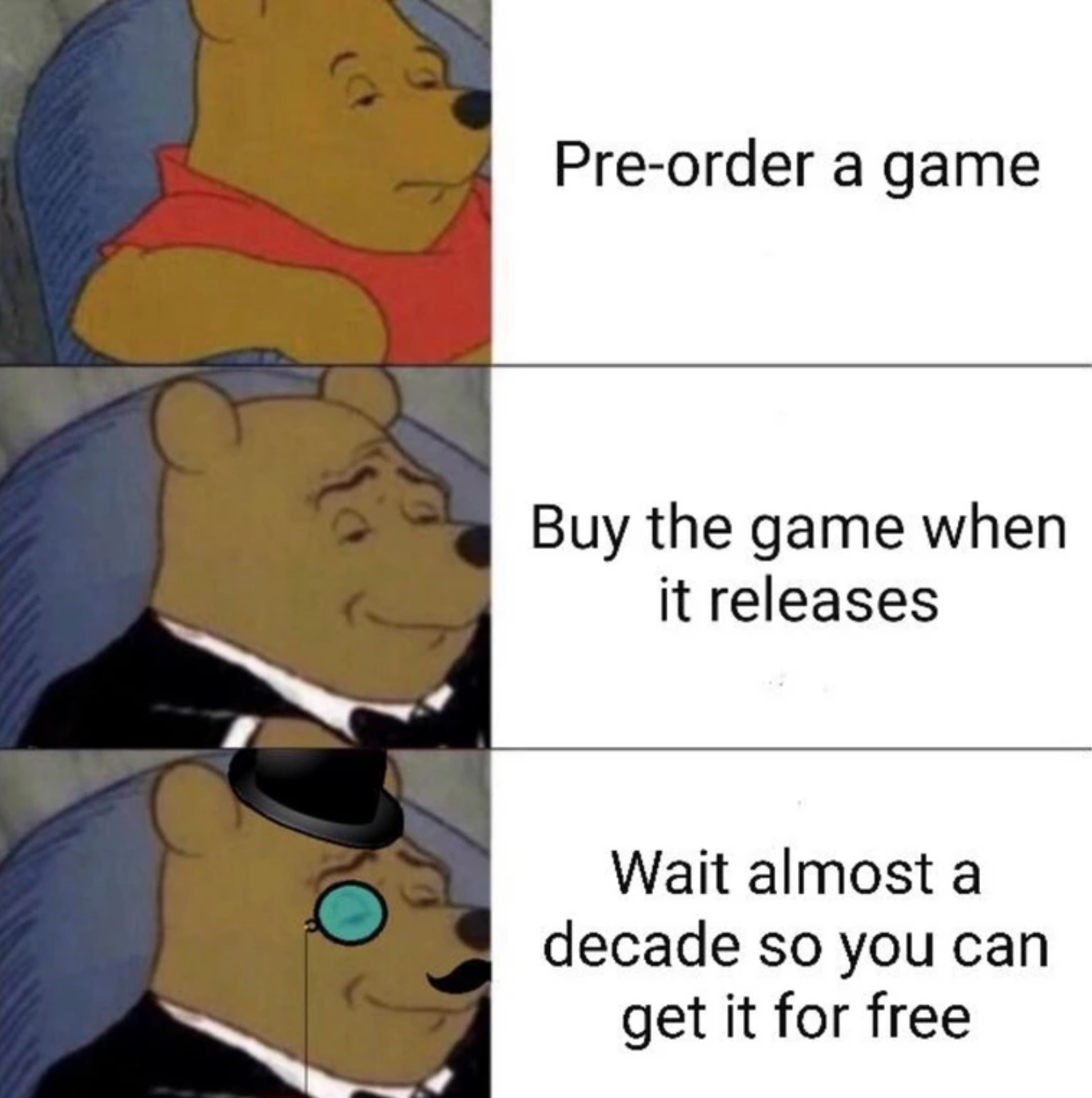 funny gaming memes -  Preorder a game Buy the game when it releases Wait almost a decade so you can get it for free