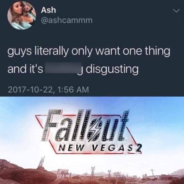 funny gaming memes - guys only want one thing pcmr - Ash guys literally only want one thing and it's fucking disgusting , Fallout New Vegas 2