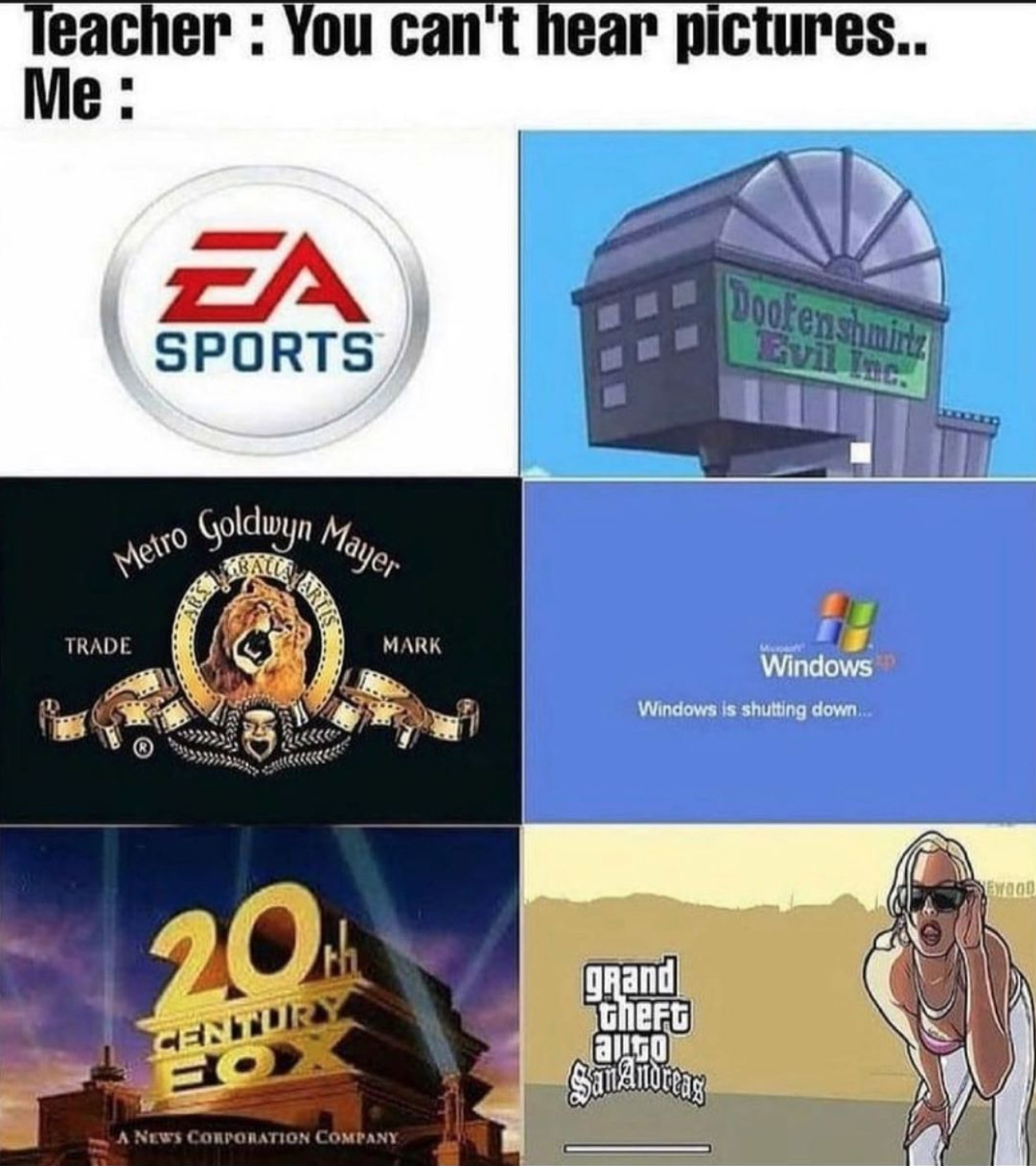 funny gaming memes - Teacher You can't hear pictures.. Me Doofenshine vil Inc. Sports Metro Goldwyn Mayer Mince Trade Mark Windows Windows in shutting down 2011 grand TheFC alito Genitory Eo A News Corporation Company