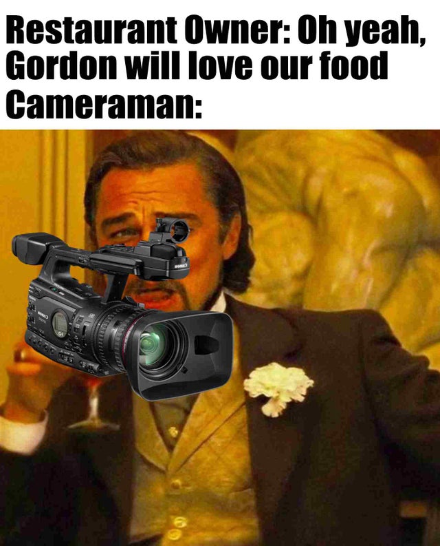 funny memes - leonardo dicaprio ice cream - Restaurant Owner Oh yeah, Gordon will love our food Cameraman