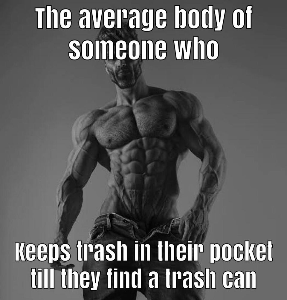 funny memes - polish femboy meme - The average body of someone who Keeps trash in their pocket till they find a trash can