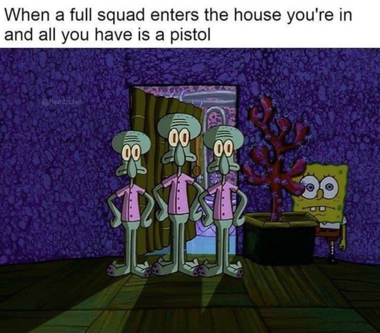 funny gaming memes - spongebob yelling meme template - When a full squad enters the house you're in and all you have is a pistol Fetiche! 00 00 00