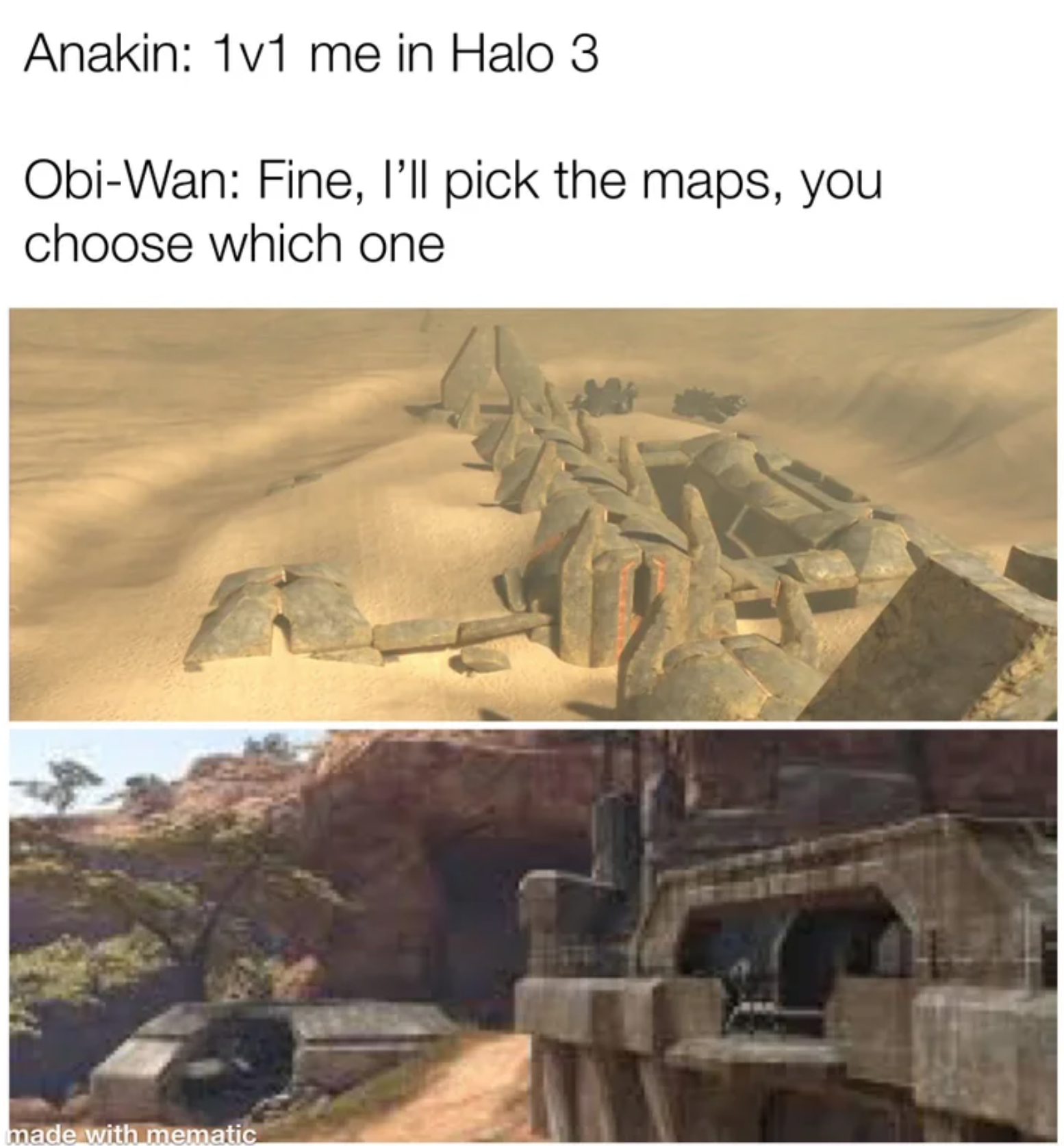 funny gaming memes - archaeological site - Anakin 1v1 me in Halo 3 3 ObiWan Fine, I'll pick the maps, you choose which one made with mematic