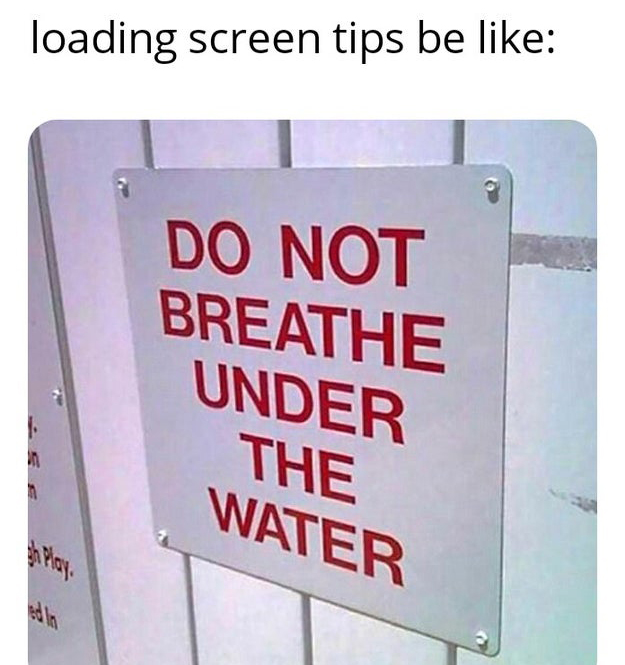 funny gaming memes - old north arcade - loading screen tips be Do Not Breathe Under The Water
