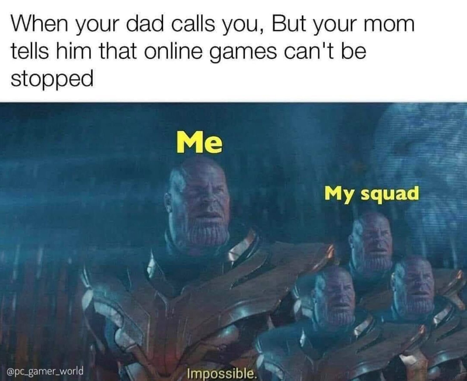 funny gaming memes - impossible meme - When your dad calls you, but your mom tells him that online games can't be stopped Me My squad .gamer_world Impossible.