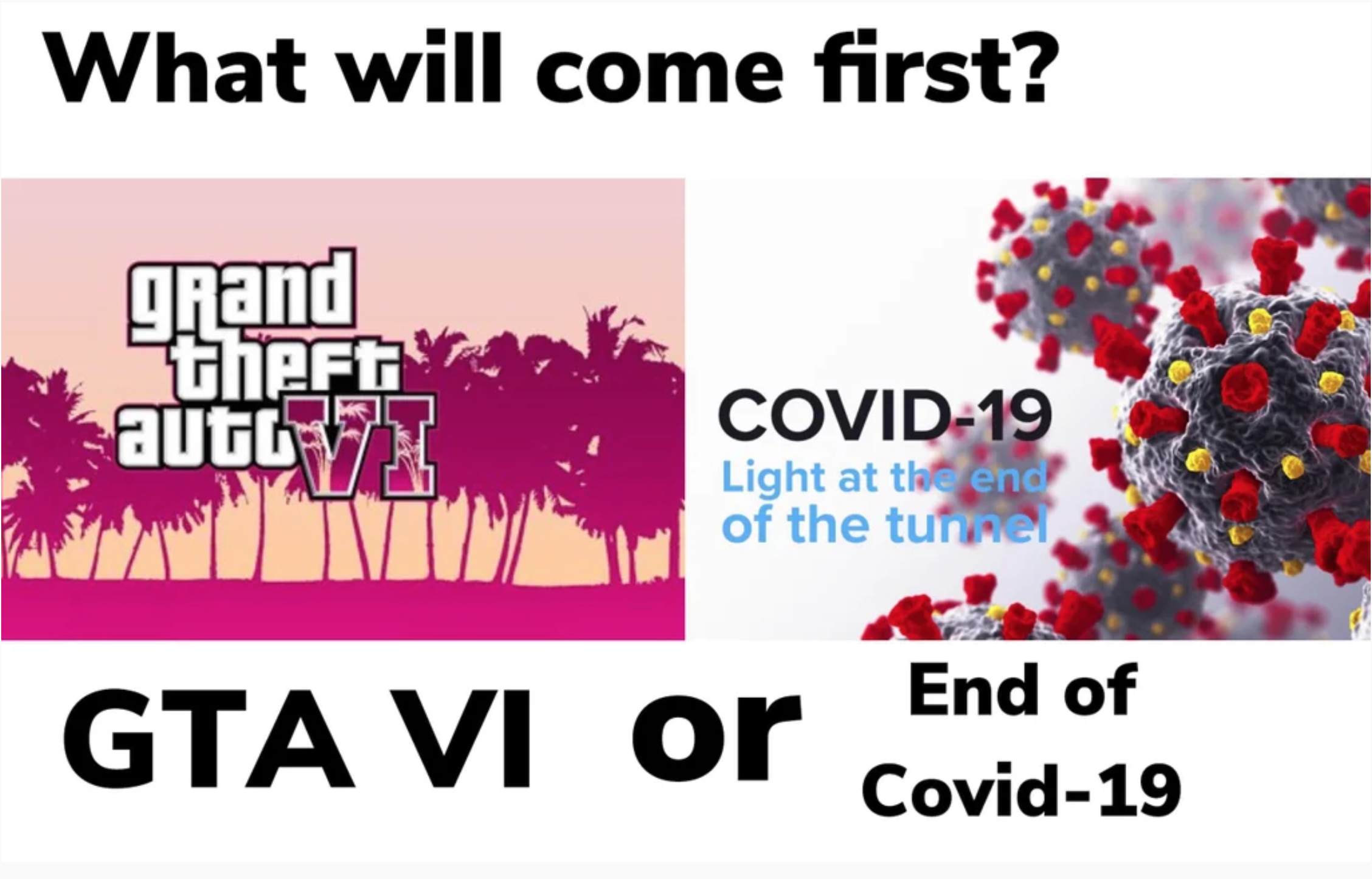 funny gaming memes - gta 4 - What will come first? grand theft auty Covid19 Light at the end of the tunnel Gta Vi or End of Covid19