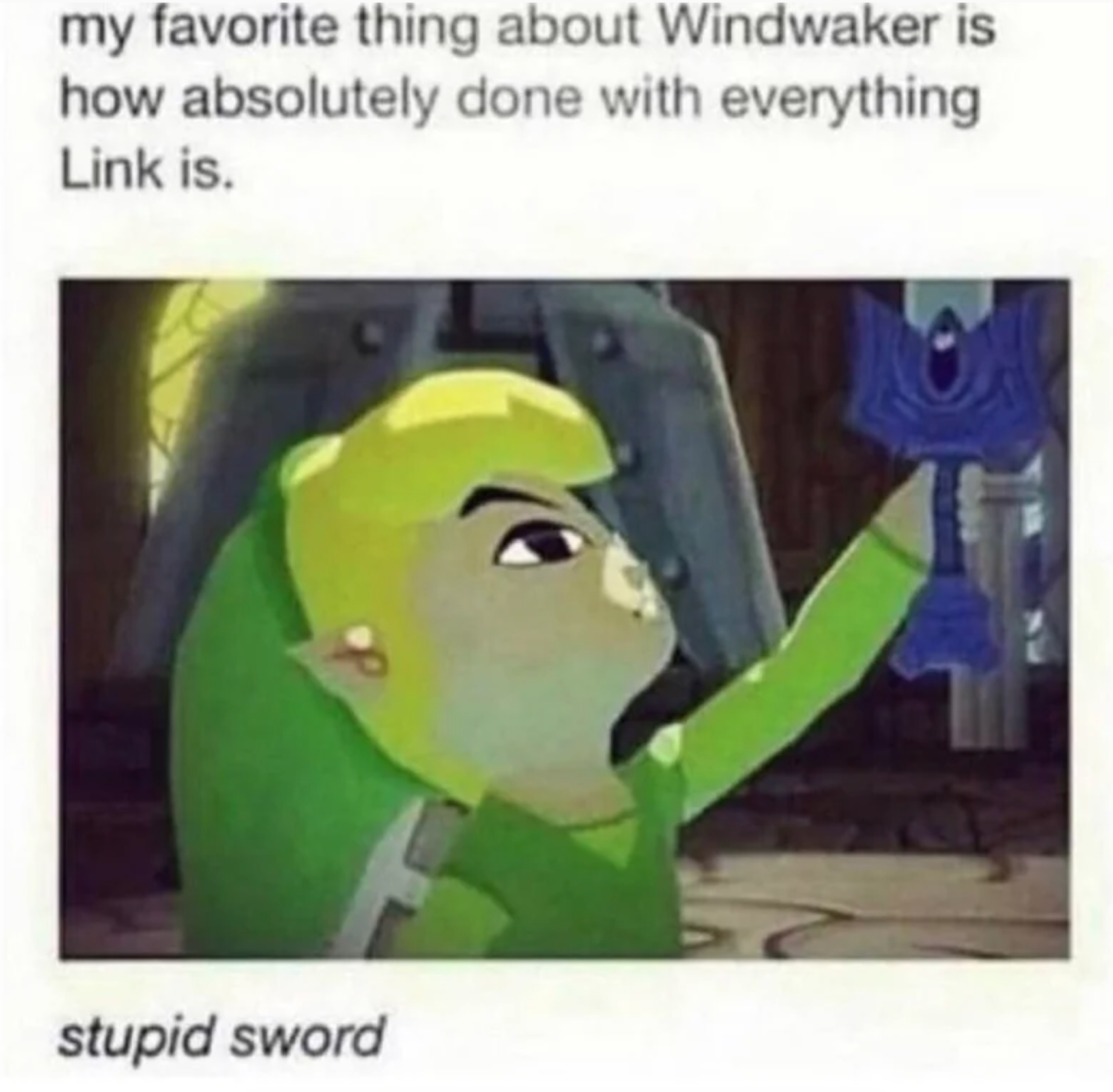 funny gaming memes - zelda memes - my favorite thing about Windwaker is how absolutely done with everything Link is. stupid sword