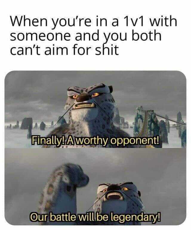 funny gaming memes - kung fu panda tai lung - When you're in a 1v1 with someone and you both can't aim for shit Finally! A worthy opponent! Our battle will be legendary!