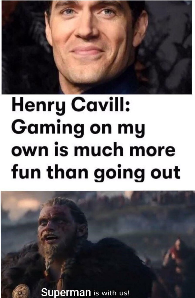 funny gaming memes - henry cavill gamer meme - Henry Cavill Gaming on my own is much more fun than going out Superman is with us!