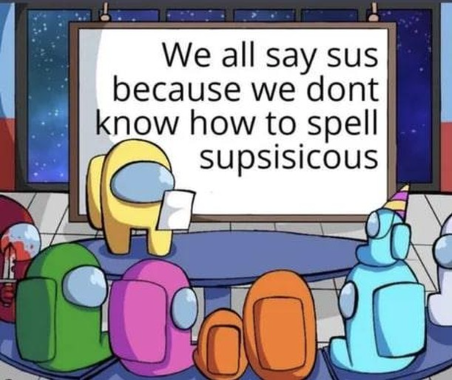 funny gaming memes  - among us meme - We all say sus because we dont know how to spell supsisicous 02 Ou