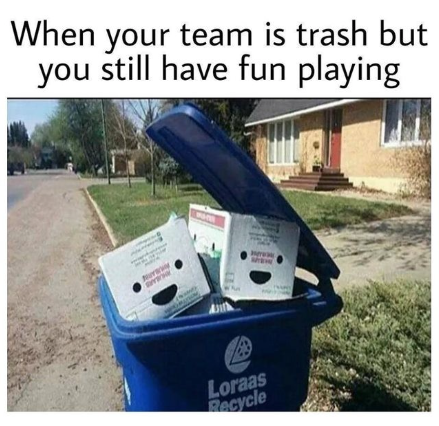 funny gaming memes  - overwatch memes funny - When your team is trash but you still have fun playing Loraas Recycle