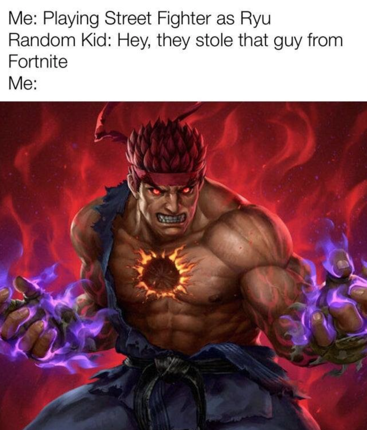 funny gaming memes  - muscle - Me Playing Street Fighter as Ryu Random Kid Hey, they stole that guy from Fortnite Me