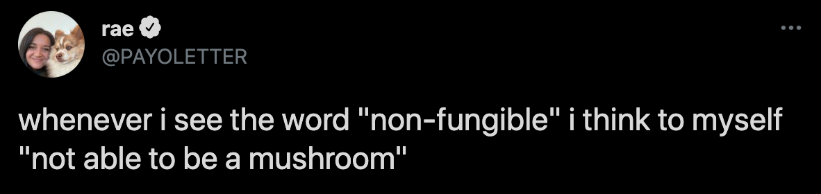 funny twitter jokes - whenever i see the word non-fungible I think to myself not able to be a mushroom