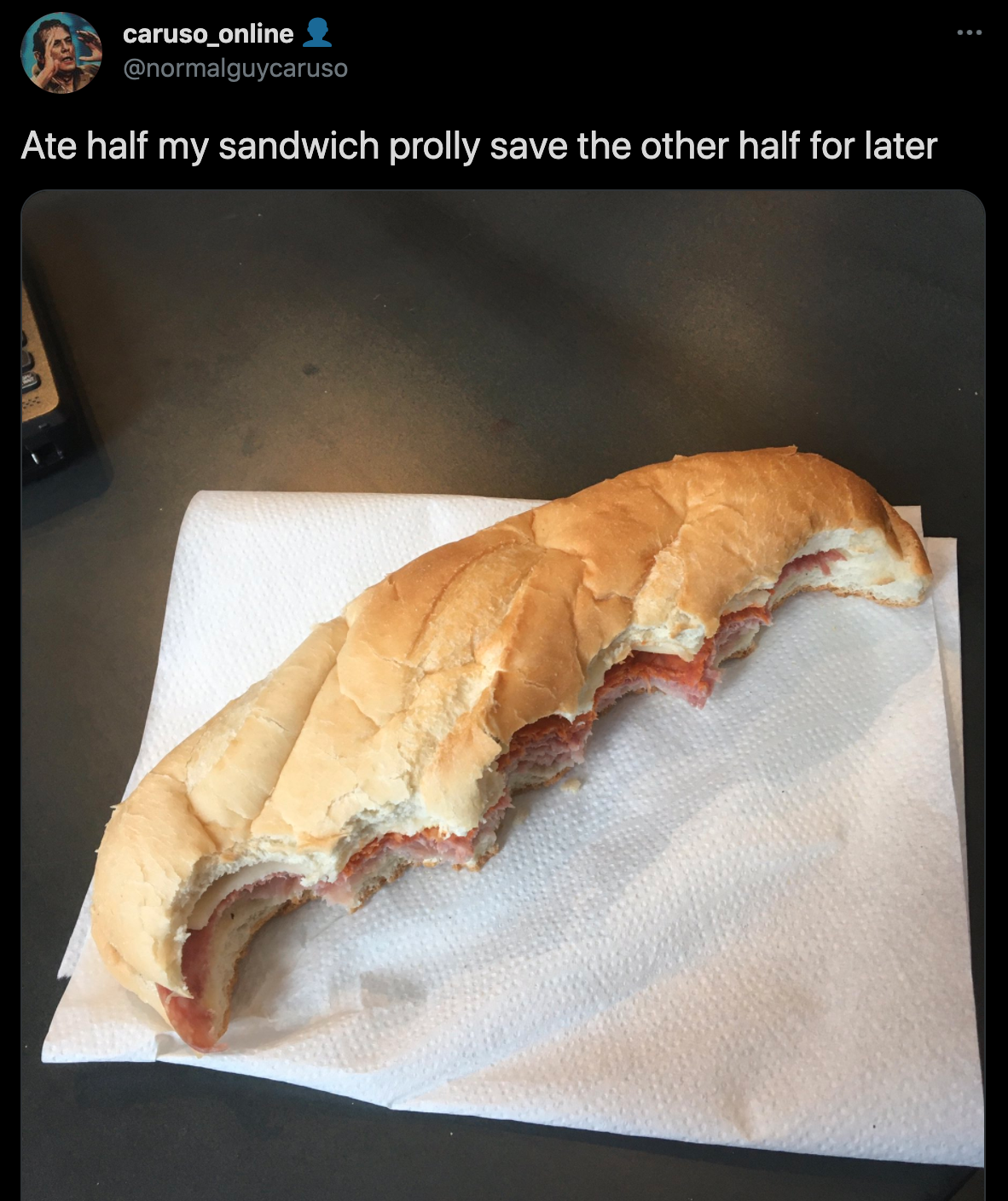 funny twitter jokes - Ate half my sandwich prolly save the other half for later